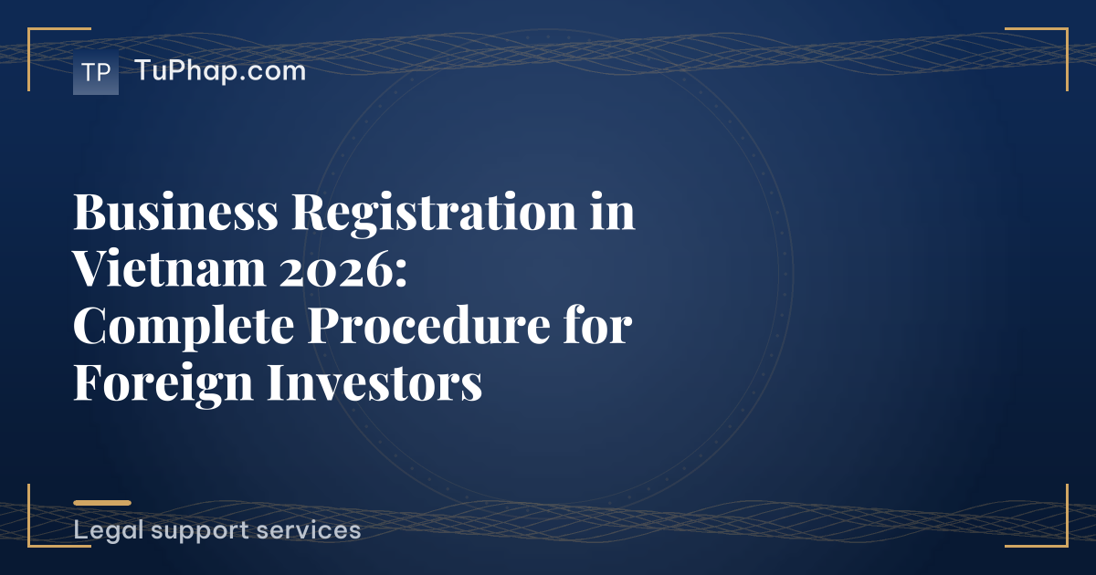 Business Registration in Vietnam 2026: Complete Procedure for Foreign Investors