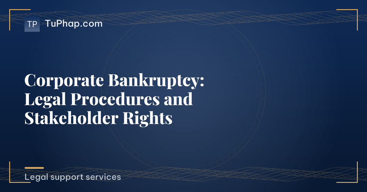 Corporate Bankruptcy: Legal Procedures and Stakeholder Rights