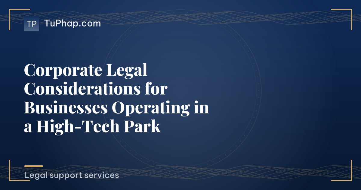 Corporate Legal Considerations for Businesses Operating in a High-Tech Park