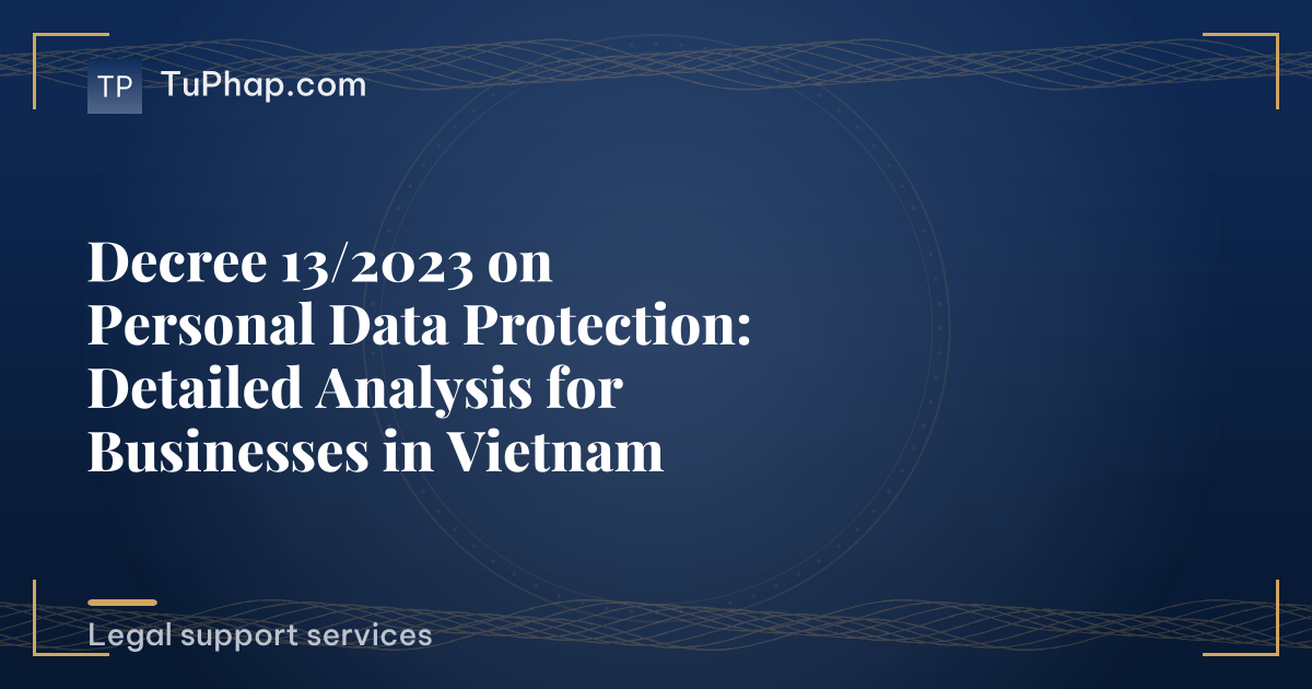 From Decree 13/2023 to the 2025 Personal Data Protection Law: What Businesses Must Do