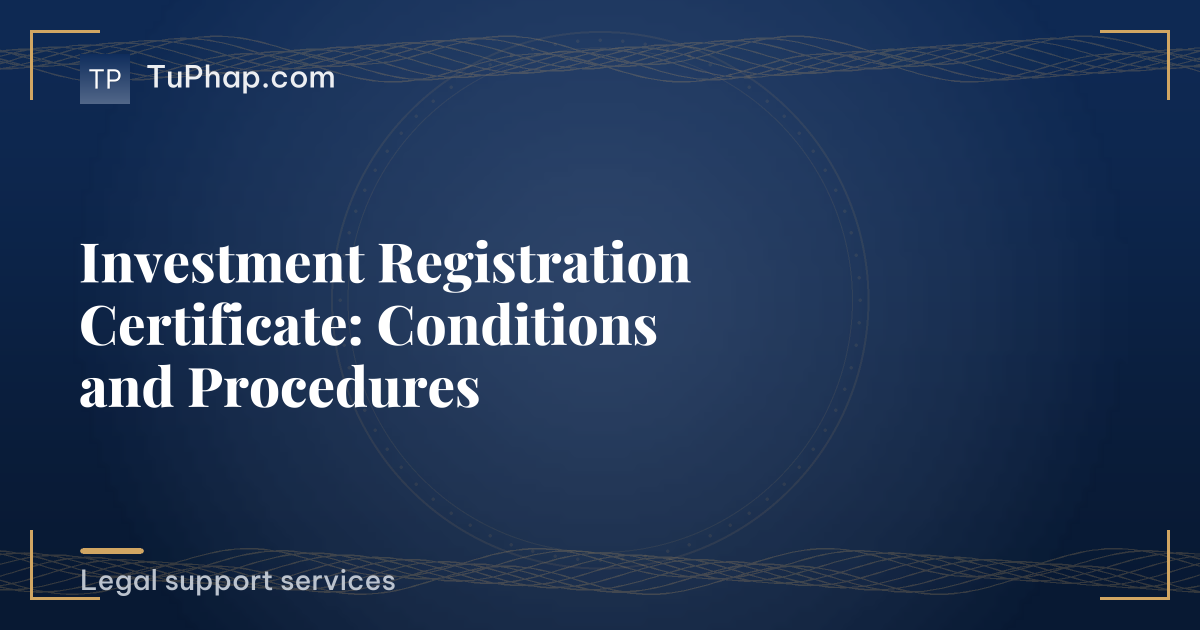 Investment Registration Certificate: Conditions and Procedures