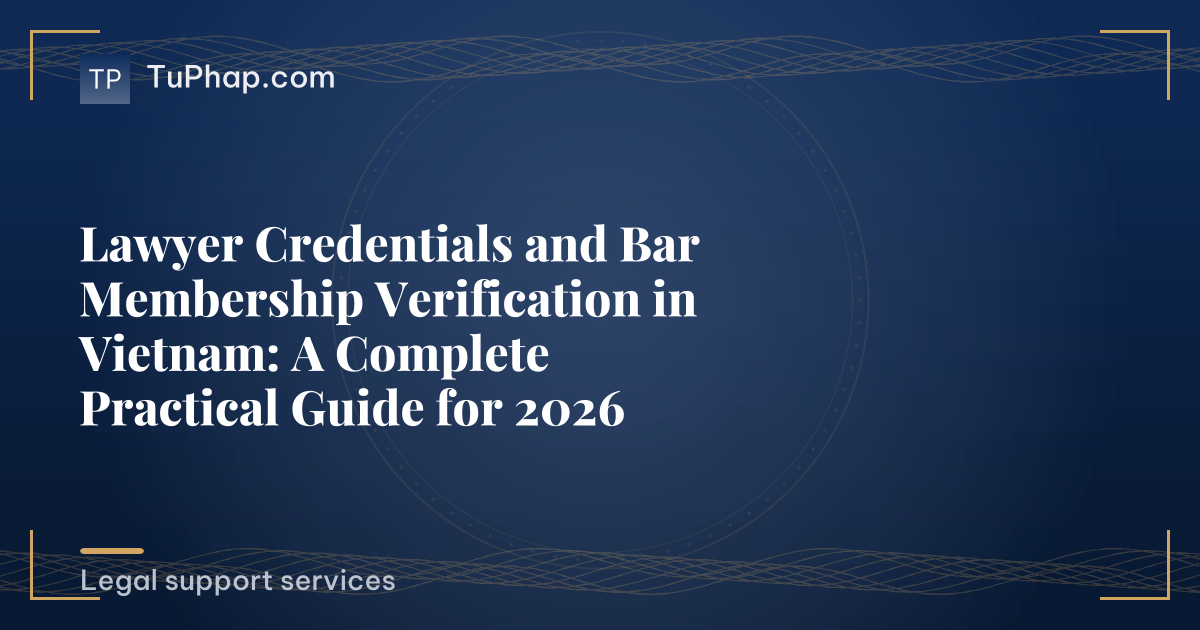 Lawyer Credentials and Bar Membership Verification in Vietnam: A Complete Practical Guide for 2026