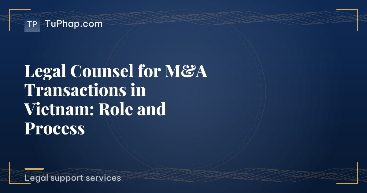 Legal Counsel for M&A Transactions in Vietnam: Role and Process