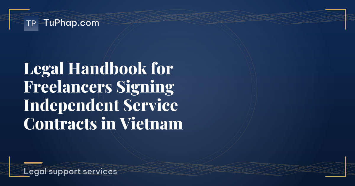 Legal Handbook for Freelancers Signing Independent Service Contracts in Vietnam