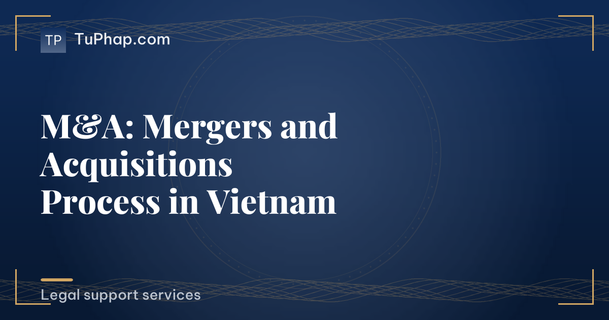 M&A: Mergers and Acquisitions Process in Vietnam