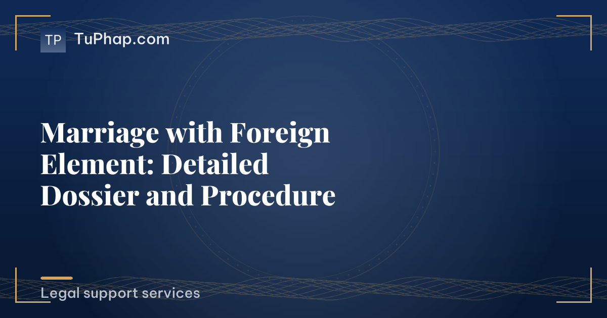 Marriage with Foreign Element: Detailed Dossier and Procedure