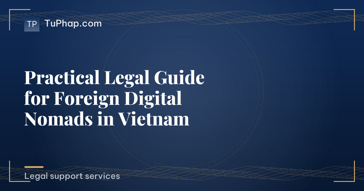 Practical Legal Guide for Foreign Digital Nomads in Vietnam