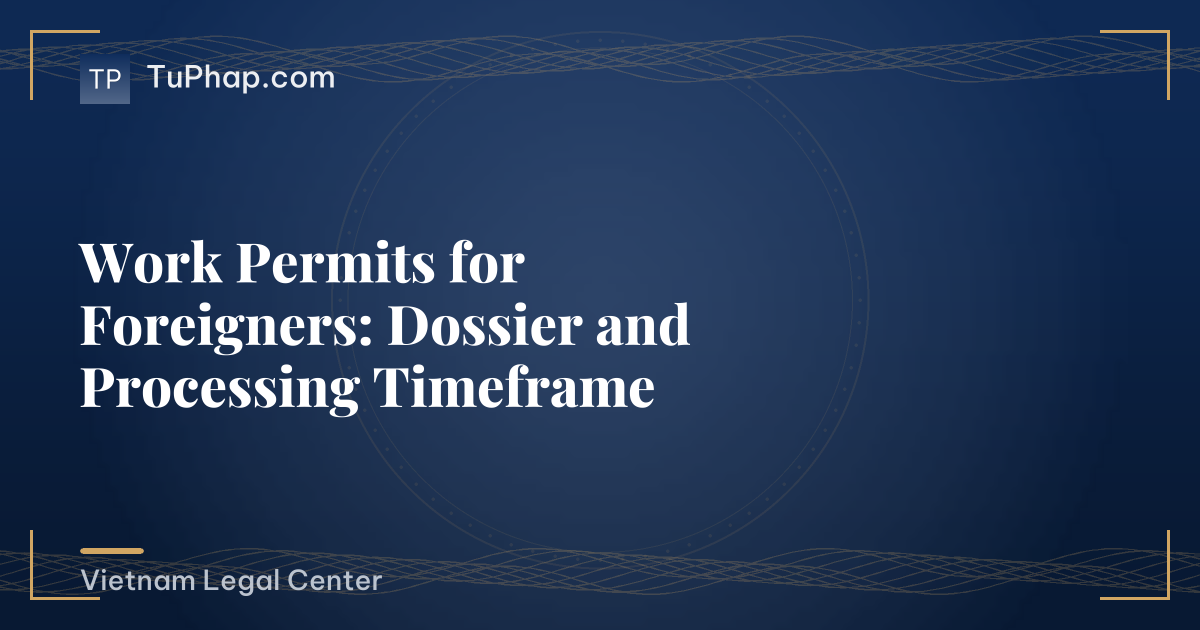 Work Permits for Foreigners: Dossier and Processing Timeframe