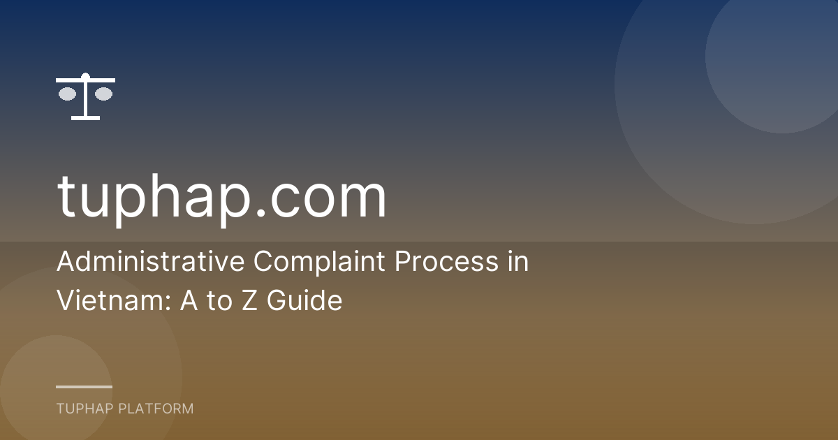 Administrative Complaint Process in Vietnam: A to Z Guide