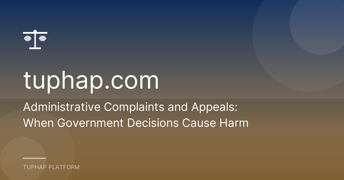 Administrative Complaints and Appeals: When Government Decisions Cause Harm