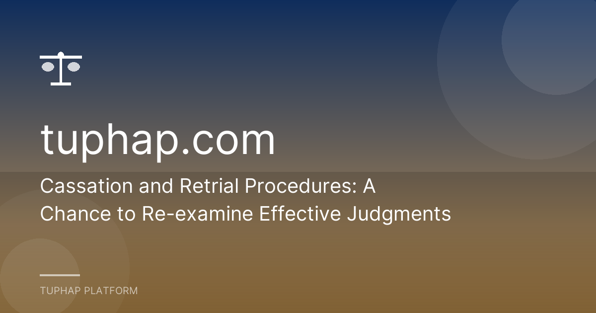 Cassation and Retrial Procedures: A Chance to Re-examine Effective Judgments