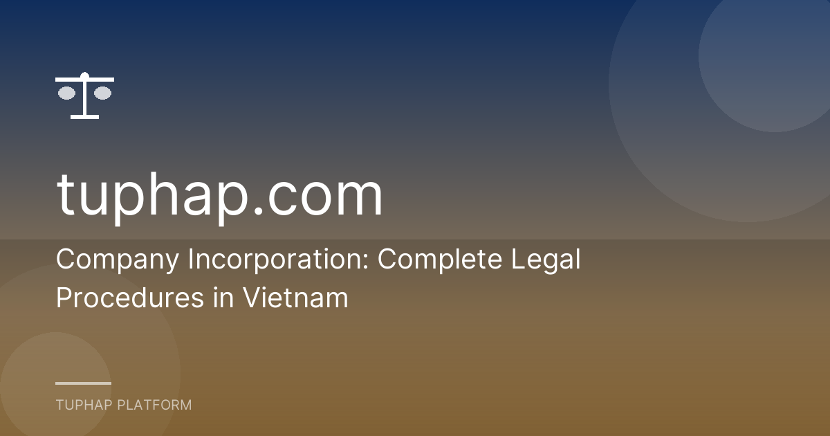 Company Incorporation: Complete Legal Procedures in Vietnam