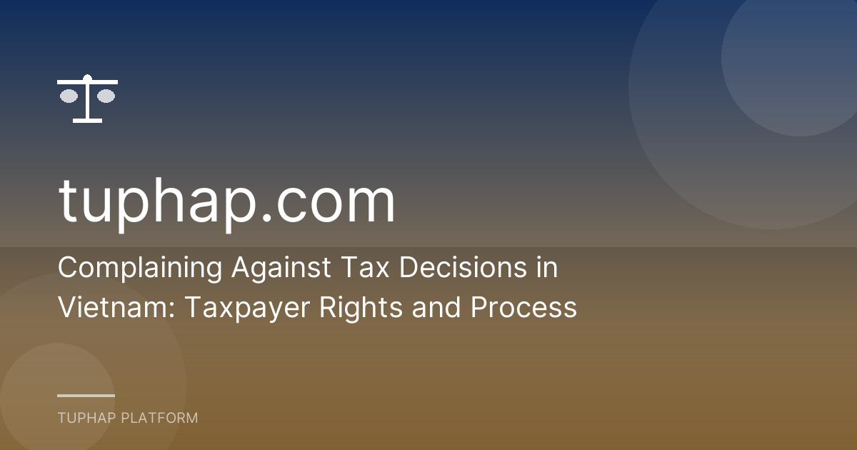 Complaining Against Tax Decisions in Vietnam: Taxpayer Rights and Process