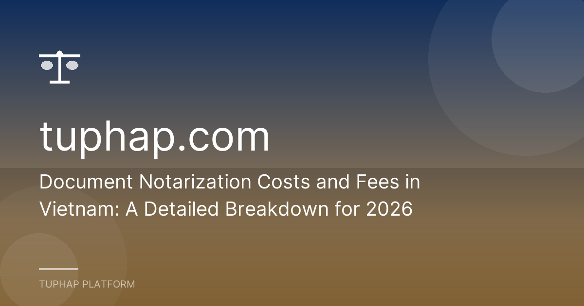 Document Notarization Costs and Fees in Vietnam: A Detailed Breakdown for 2026