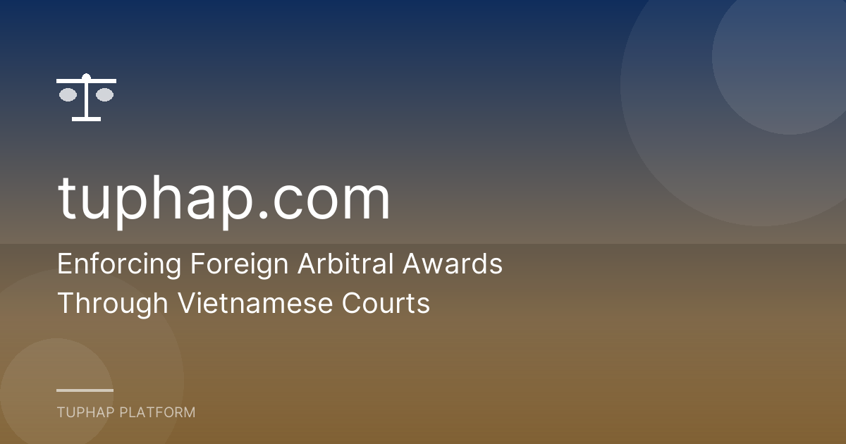 Enforcing Foreign Arbitral Awards Through Vietnamese Courts