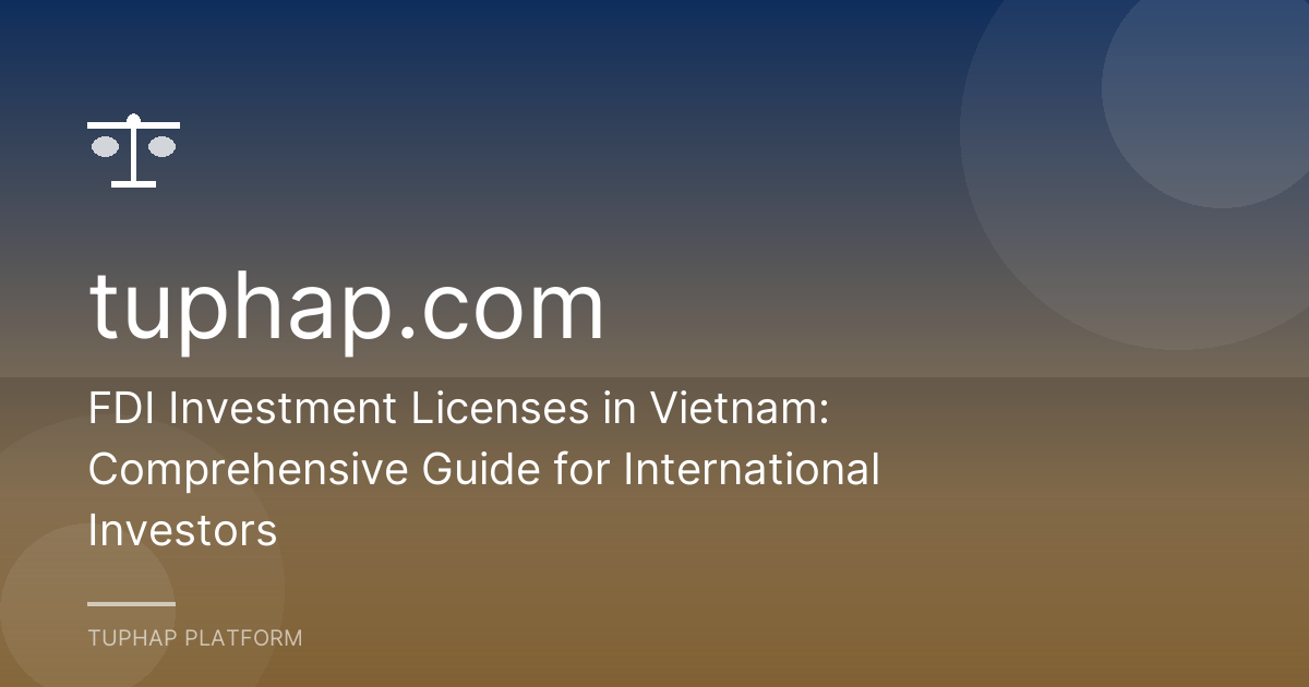 FDI Investment Licenses in Vietnam: Comprehensive Guide for International Investors