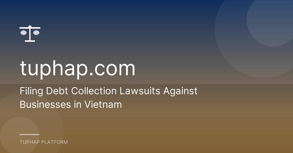 Filing Debt Collection Lawsuits Against Businesses in Vietnam