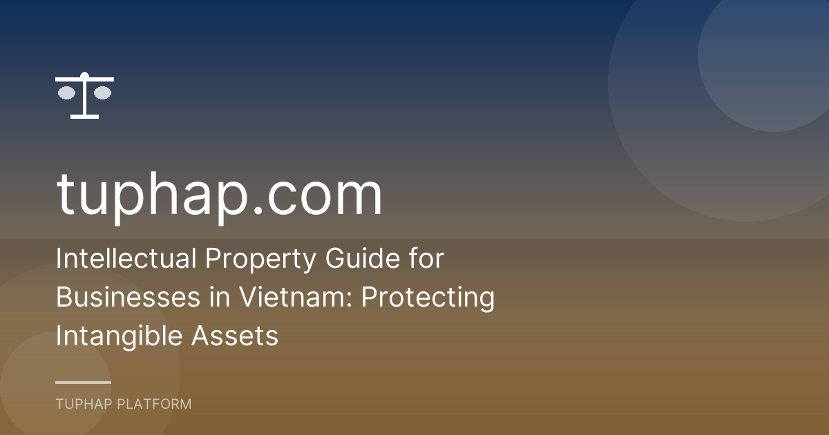 Intellectual Property Guide for Businesses in Vietnam: Protecting Intangible Assets