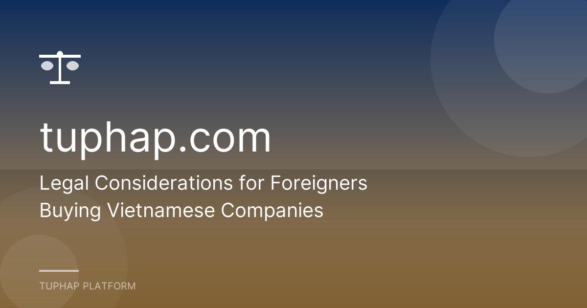 Legal Considerations for Foreigners Buying Vietnamese Companies