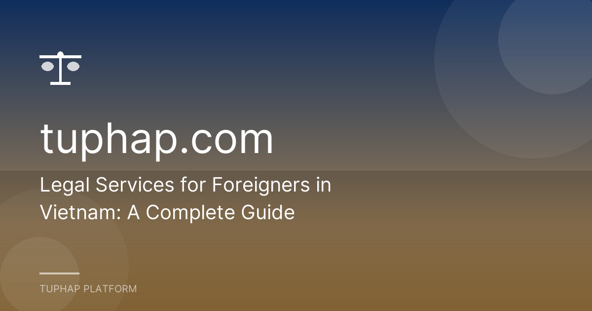 Legal Services for Foreigners in Vietnam: A Complete Guide