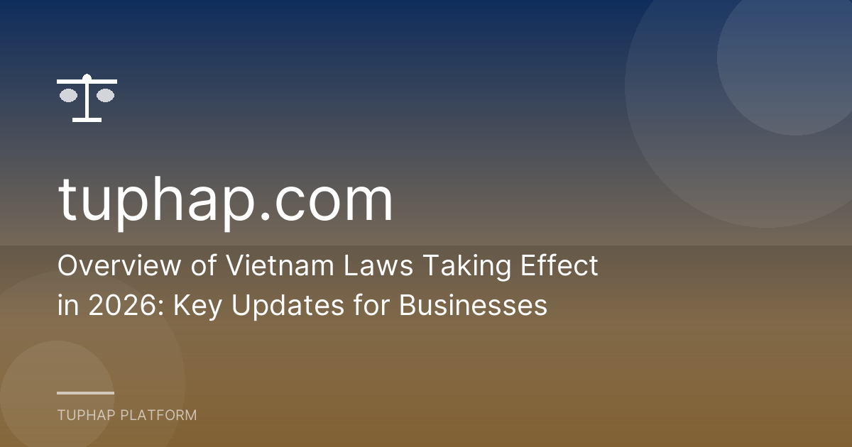 Overview of Vietnam Laws Taking Effect in 2026: Key Updates for Businesses