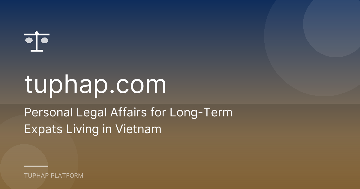 Personal Legal Affairs for Long-Term Expats Living in Vietnam