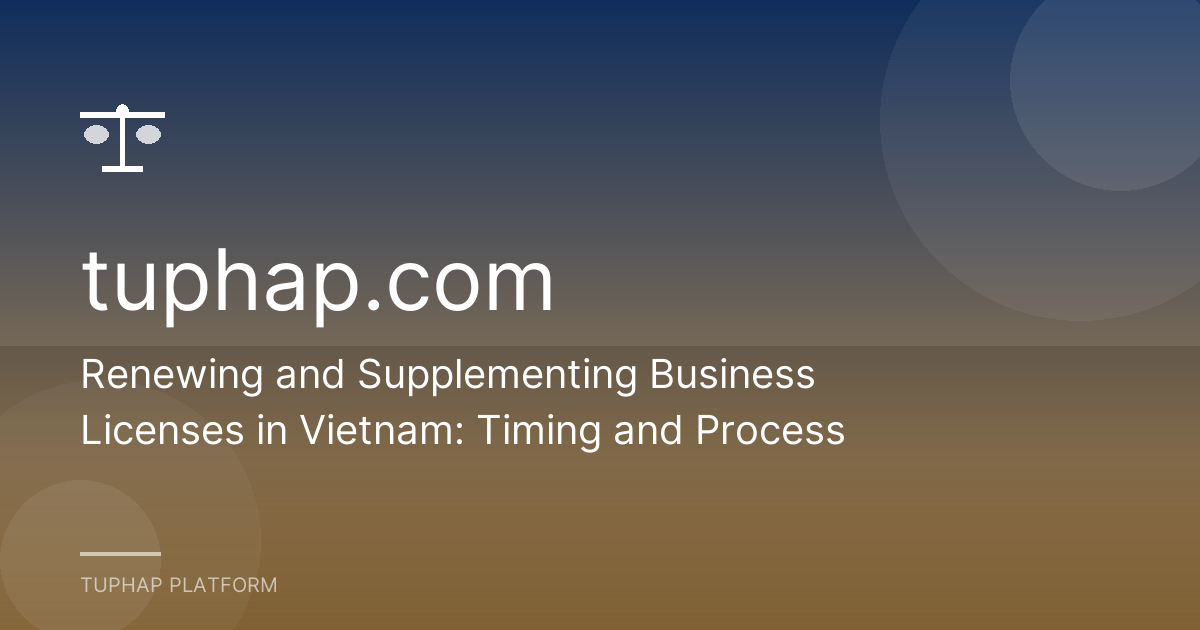 Renewing and Supplementing Business Licenses in Vietnam: Timing and Process