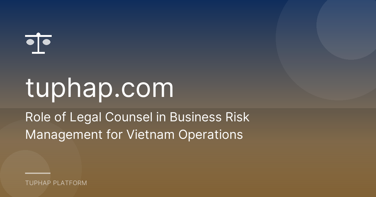 Role of Legal Counsel in Business Risk Management for Vietnam Operations