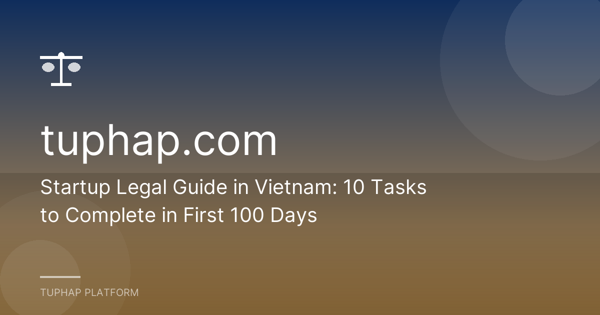 Startup Legal Guide in Vietnam: 10 Tasks to Complete in First 100 Days