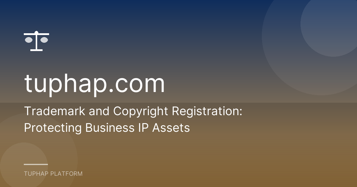 Trademark and Copyright Registration: Protecting Business IP Assets
