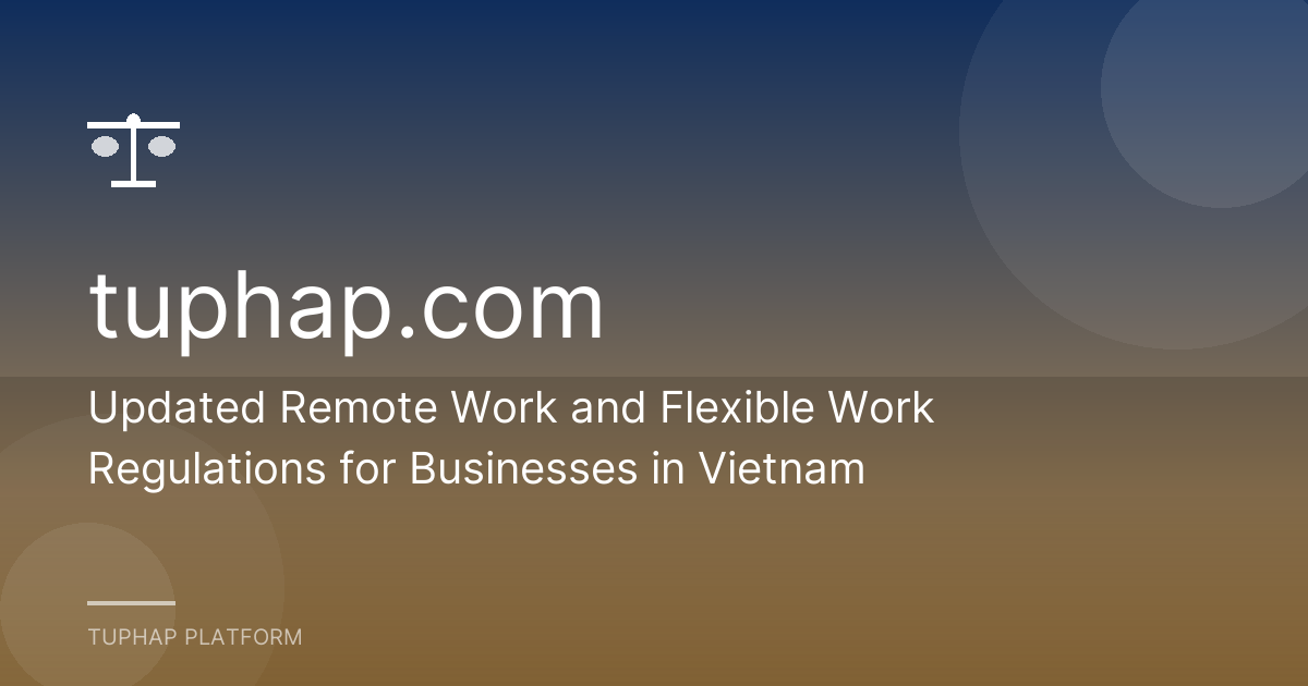 Updated Remote Work and Flexible Work Regulations for Businesses in Vietnam