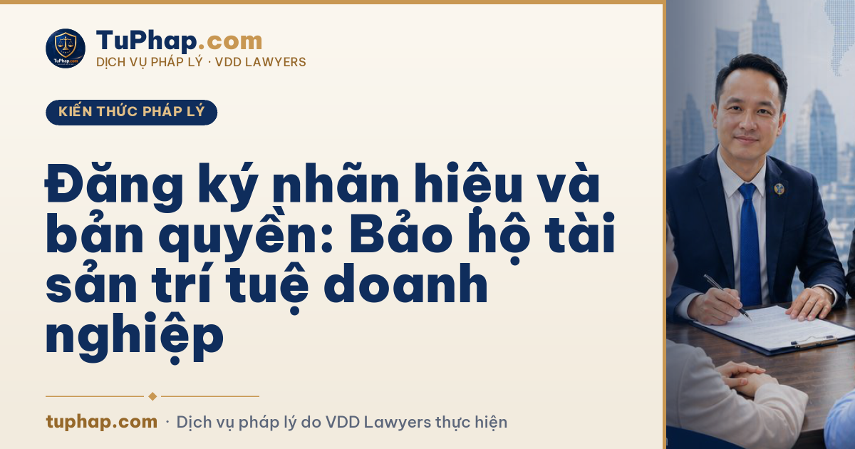Đăng ký nhãn hiệu và bản quyền: Bảo hộ tài sản trí tuệ doanh nghiệp