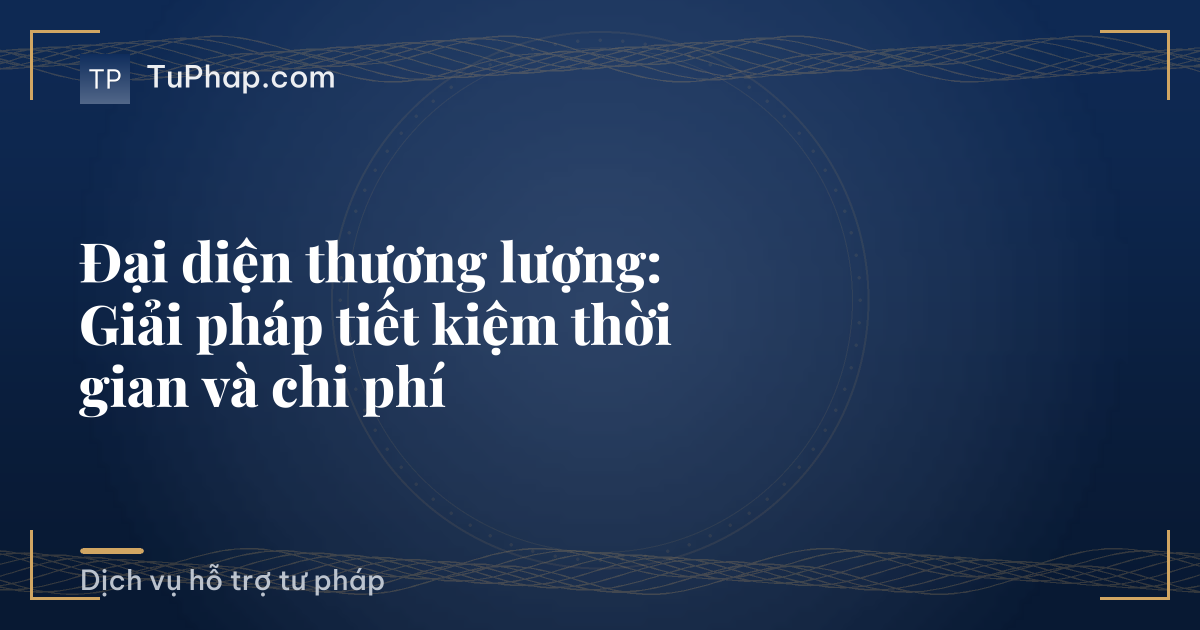 Đại diện thương lượng: Giải pháp tiết kiệm thời gian và chi phí
