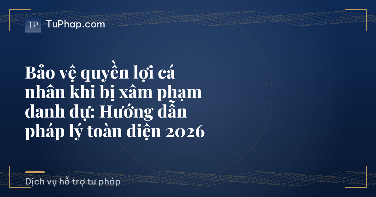 Bảo vệ quyền lợi cá nhân khi bị xâm phạm danh dự: Hướng dẫn pháp lý toàn diện 2026