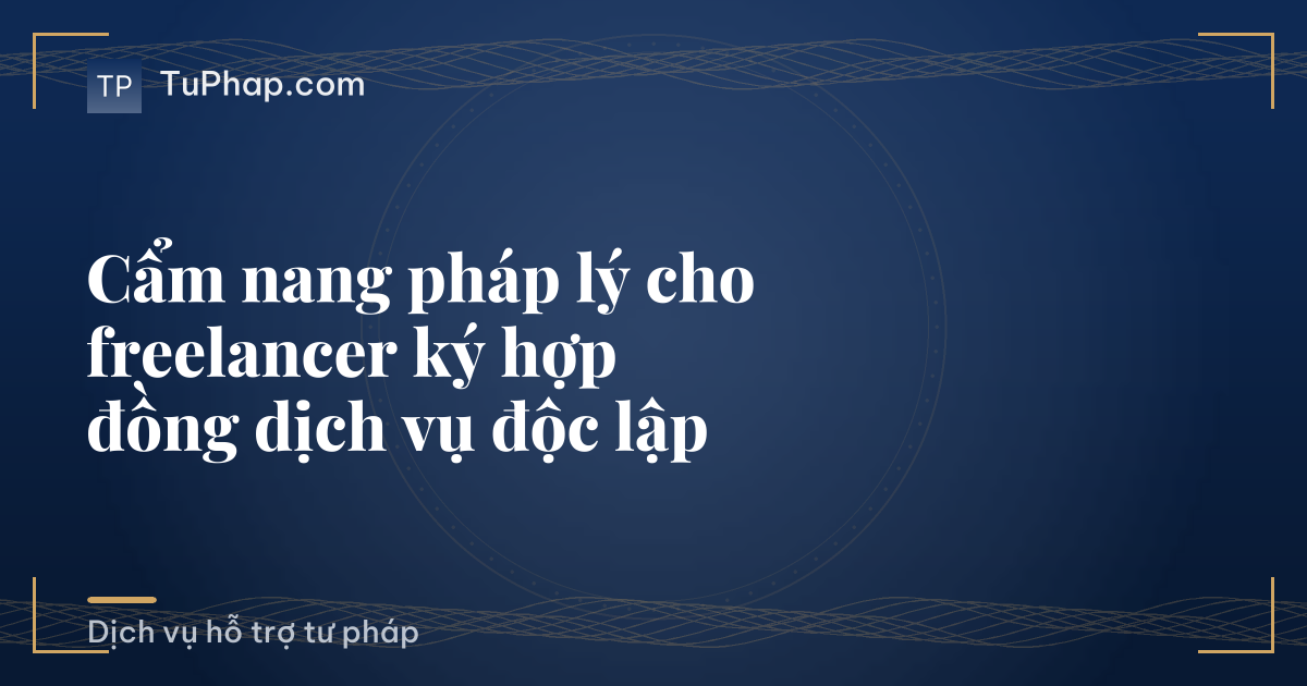 Cẩm nang pháp lý cho freelancer ký hợp đồng dịch vụ độc lập