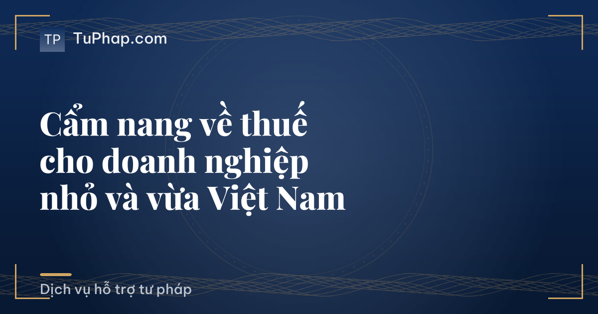 Cẩm nang về thuế cho doanh nghiệp nhỏ và vừa Việt Nam
