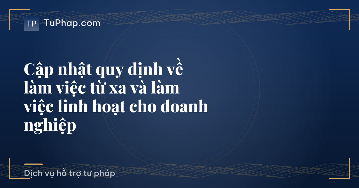 Cập nhật quy định về làm việc từ xa và làm việc linh hoạt cho doanh nghiệp