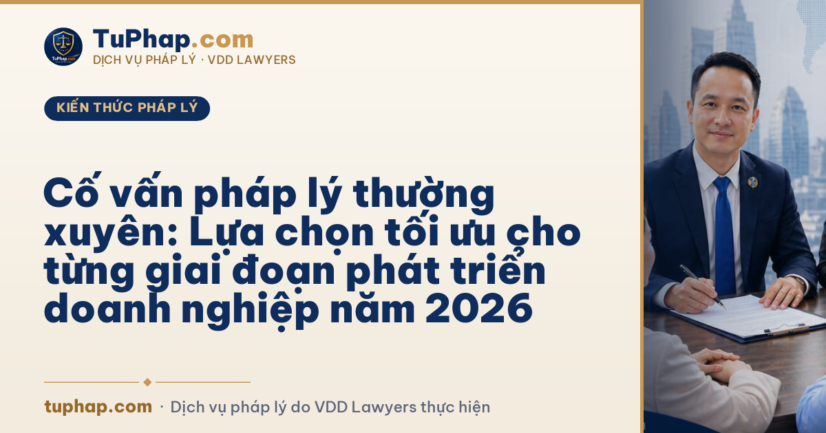 Cố vấn pháp lý thường xuyên: Lựa chọn tối ưu cho từng giai đoạn phát triển doanh nghiệp năm 2026