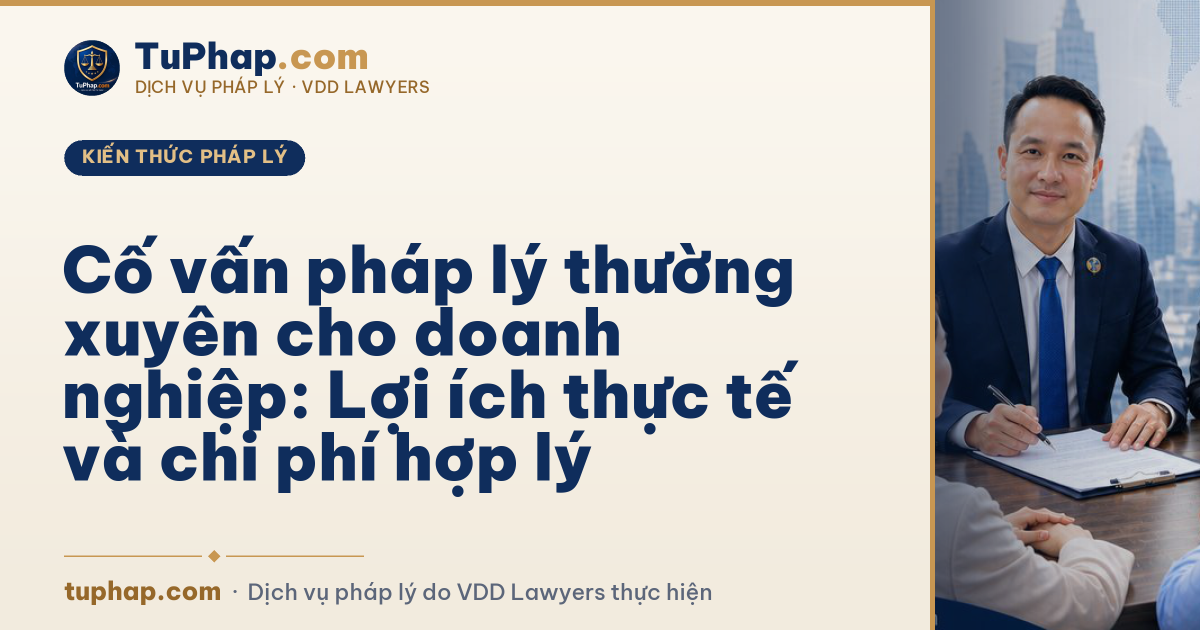 Cố vấn pháp lý thường xuyên cho doanh nghiệp: Lợi ích thực tế và chi phí hợp lý