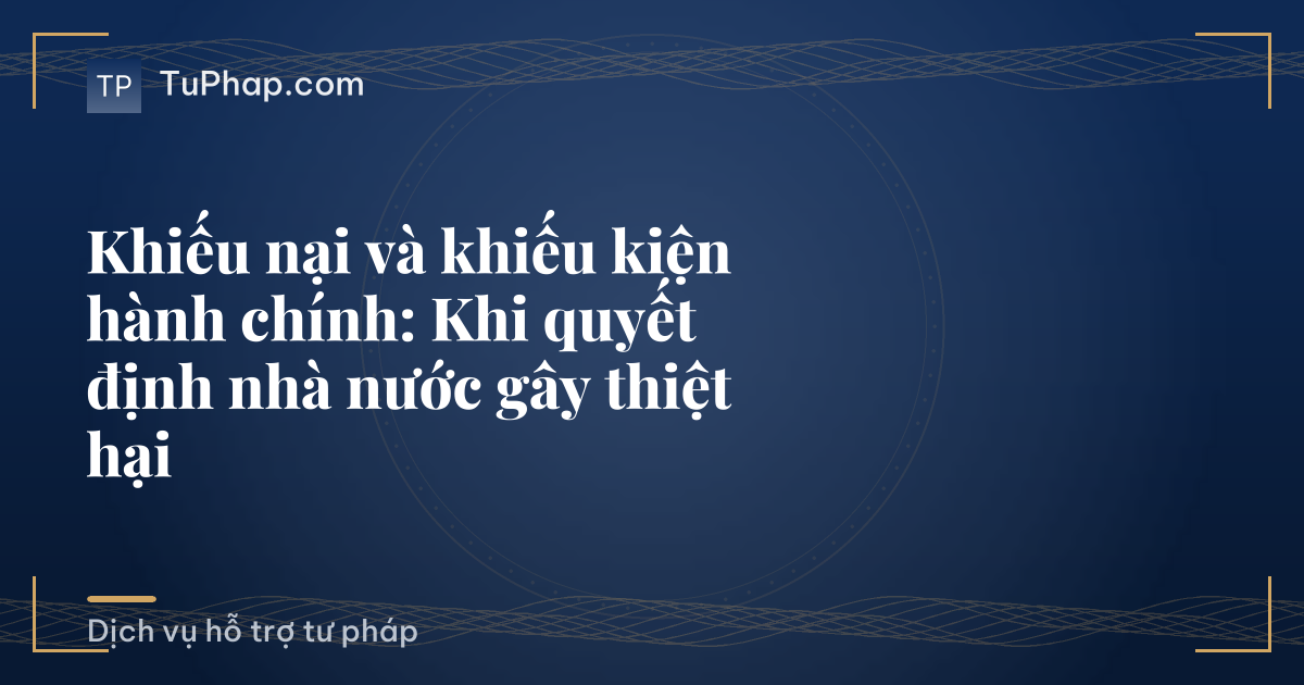 Khiếu nại và khiếu kiện hành chính: Khi quyết định nhà nước gây thiệt hại
