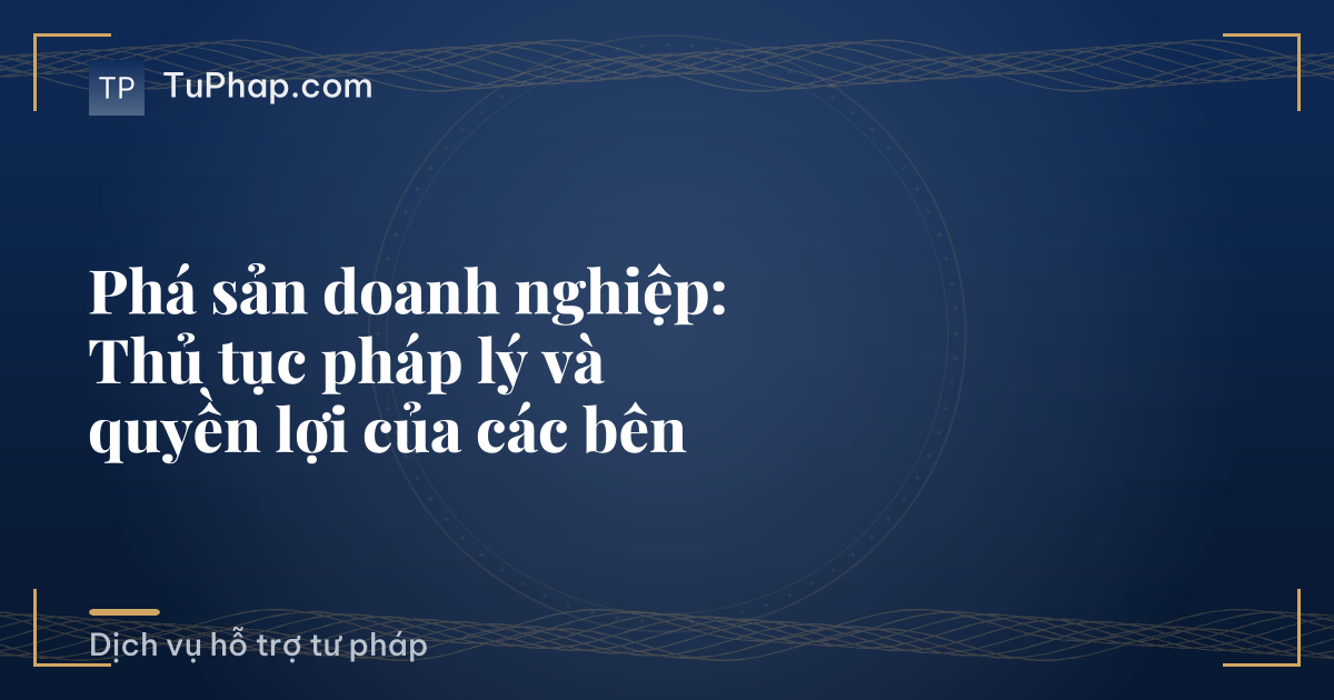 Phá sản doanh nghiệp: Thủ tục pháp lý và quyền lợi của các bên