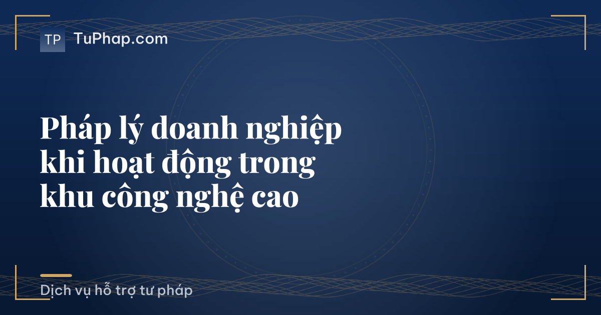 Pháp lý doanh nghiệp khi hoạt động trong khu công nghệ cao