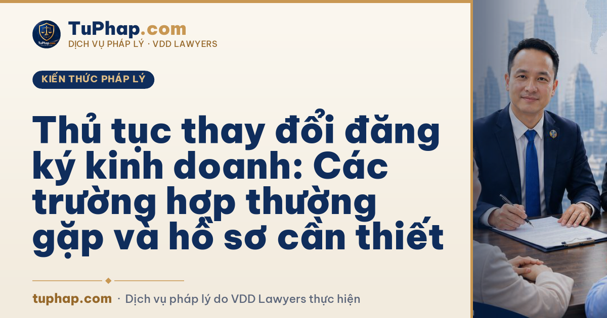 Thủ tục thay đổi đăng ký kinh doanh: Các trường hợp thường gặp và hồ sơ cần thiết