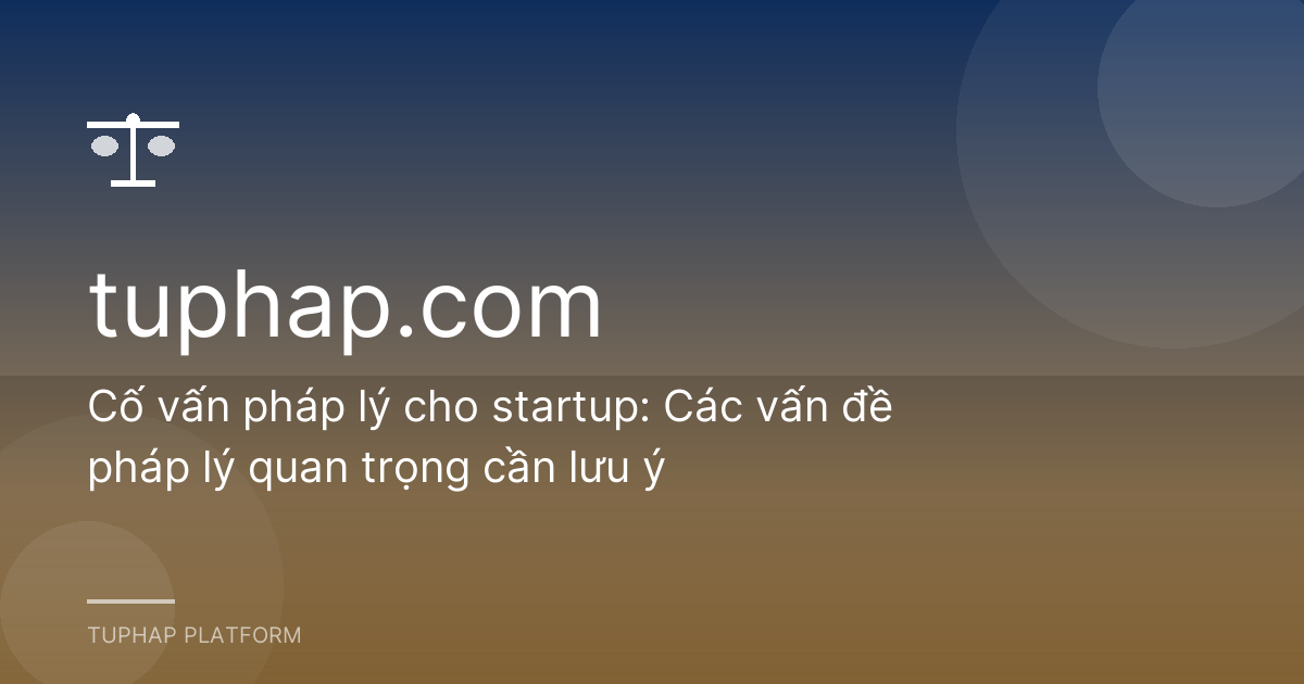 Cố vấn pháp lý cho startup: Các vấn đề pháp lý quan trọng cần lưu ý