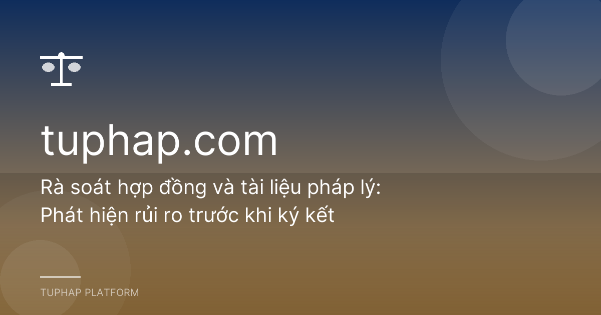 Rà soát hợp đồng và tài liệu pháp lý: Phát hiện rủi ro trước khi ký kết