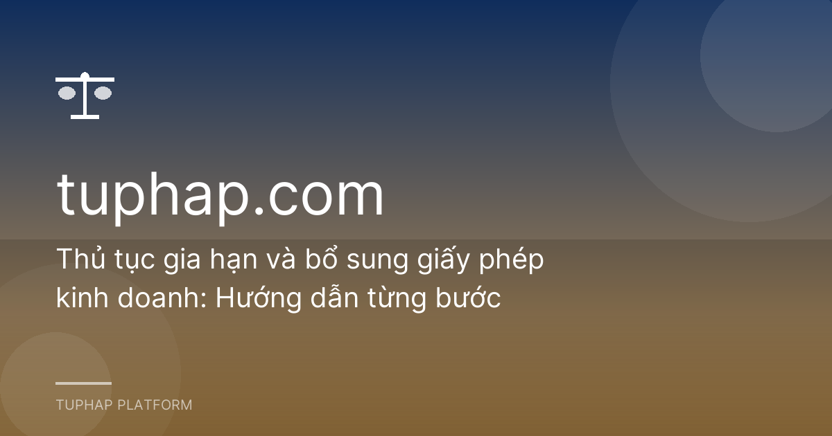 Thủ tục gia hạn và bổ sung giấy phép kinh doanh: Hướng dẫn từng bước